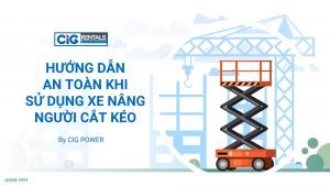 Nắm chắc hướng dẫn an toàn khi sử dụng xe nâng người cắt kéo